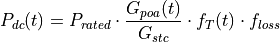 P_{dc}(t) = P_{rated} \cdot \frac{G_{poa}(t)}{G_{stc}} \cdot f_T(t) \cdot f_{loss}