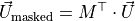 \vec{U}_{\text{masked}} = M^{\top} \cdot \vec{U}