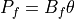 P_f = B_f \theta