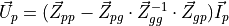 \vec{U}_p = (\vec{Z}_{pp} - \vec{Z}_{pg} \cdot \vec{Z}_{gg}^{-1} \cdot \vec{Z}_{gp}) \vec{I}_{p}