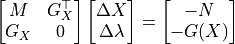 \begin{bmatrix}M & G_X^{\top}\\ G_X & 0\end{bmatrix}
\begin{bmatrix}\Delta X\\ \Delta\lambda\end{bmatrix}=\begin{bmatrix}-N\\ -G(X)\end{bmatrix}
