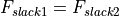 F_{slack1} = F_{slack2}