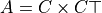A = C \times C\top