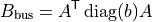 B_{\mathrm{bus}} = A^{\mathsf{T}} \operatorname{diag}(b) A